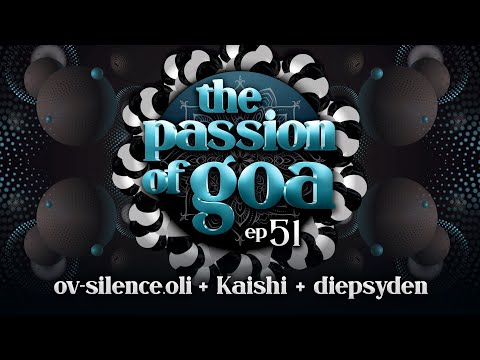 The Passion Of Goa #51 - OV-Silence.Oli, Kaishi, Diepsyden