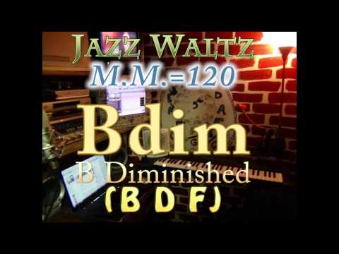 Bdim Diminished (B D F) Jazz Waltz - M.M.=120 - One Chord Vamp