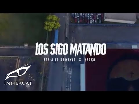 Ele A El Dominio x Yecko - Los Sigo Matando 🔫 (Video Oficial)