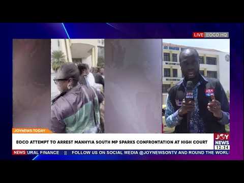 EOCO's attempt to arrest Manhyia South MP sparks confrontation at High court | JoyNews Today