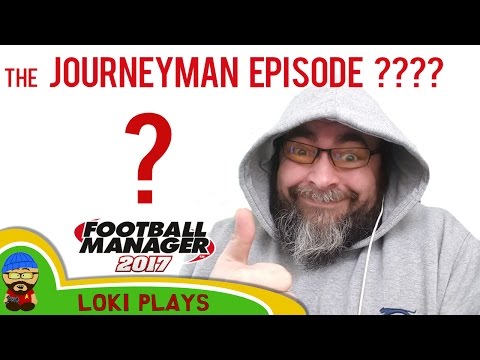 🐺🐶 Let's Play FM17 - The Journeyman EP ?????? - Football Manager 2017 2017