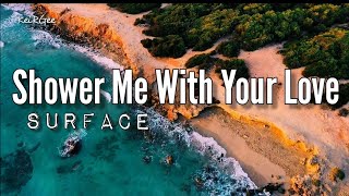 Shower Me With Your Love | by Surface | @keirgee Lyrics Video