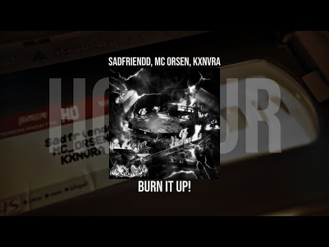 Sadfriendd, MC ORSEN, KXNVRA - BURN IT UP! | 1 HOUR VERSION