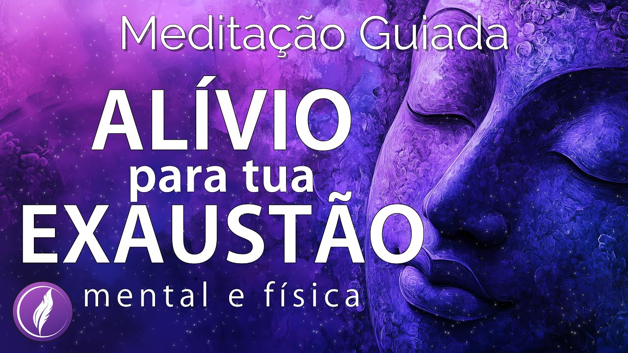 MEDITAÇÃO GUIADA: ALÍVIO PROFUNDO PARA EXAUSTÃO E CANSAÇO MENTAL