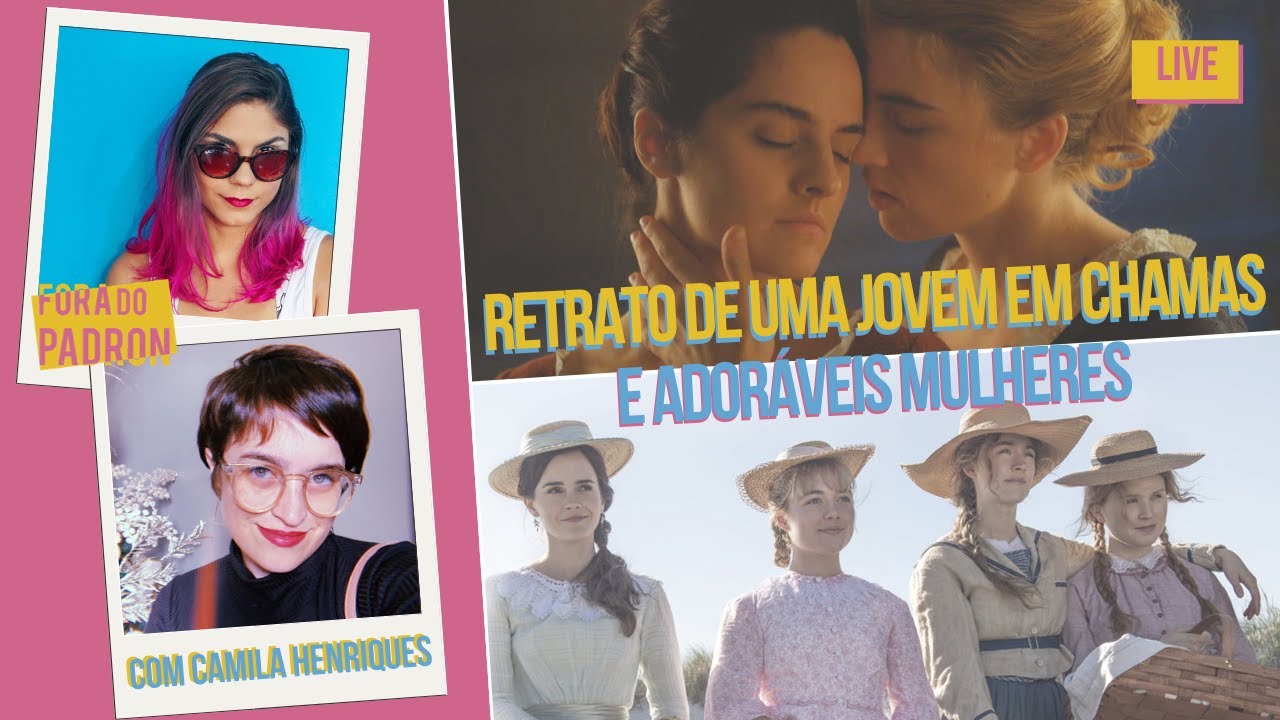 Análise: Adoráveis Mulheres e Retrato de Uma Jovem em Chamas - com Camila Henriques