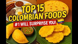 Top 15 Traditional Colombian Dishes You MUST Try!
