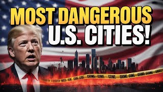 The 10 DEADLIEST Cities in the US You Need to Avoid in 2025