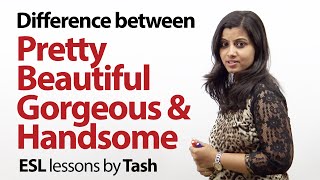 Difference between beautiful, pretty, gorgeous and handsome - Free Spoken English lesson
