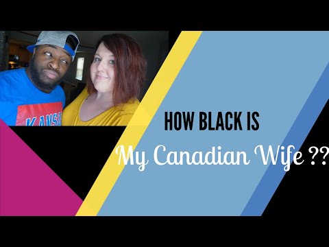 HOW BLACK IS MY CANADIAN WIFE???(is she kicked out of the family?)
