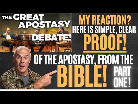 GREAT APOSTASY DEBATE! MY REACTION? HERE'S SIMPLE CLEAR PROOF OF THE APOSTASY FROM THE BIBLE! PART 1