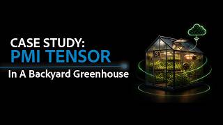 Case Study: PMI Tensor In a Backyard Greenhouse