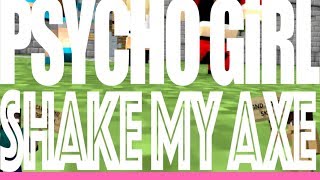 PSYCHO GiRL 4 SING A-LONG | Shake My Axe