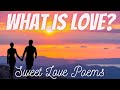 What Is Love? - Sweet Love Poems ?