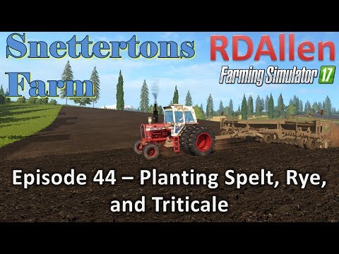 Farming Simulator 17 Snettertons E44 - Planting Spelt, Rye, and Triticale