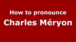 How to pronounce Charles Méryon