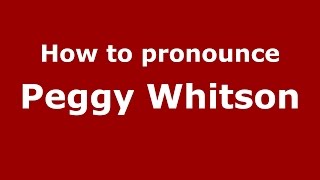 How to pronounce Peggy Whitson