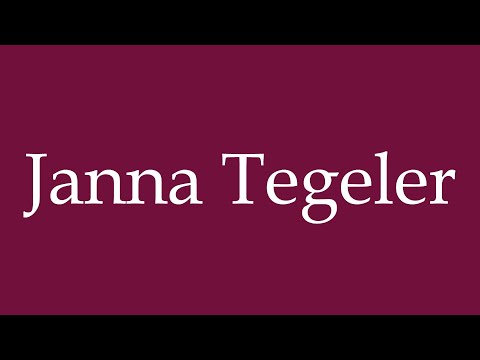 How to Pronounce ''Janna Tegeler'' Correctly in German