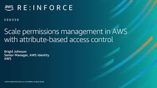 AWS re:Inforce 2019: Scale Permissions Management in AWS w/ Attribute-Based Access Control (SDD350)