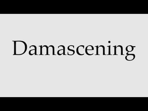 How to Pronounce Damascening