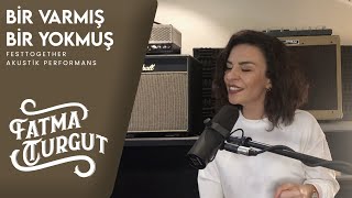Fatma Turgut - Bir Varmış Bir Yokmuş (Festtogether Performansı) #Canlı