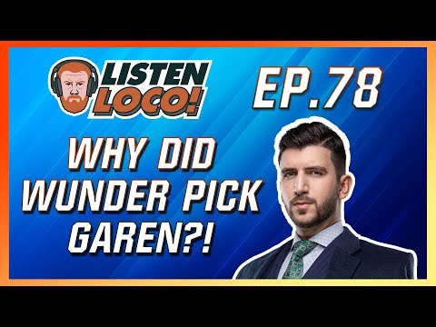 Listen Loco Ep. 78 –  LEC, Early Game Meta, and Wunder’s Garen Pick Ft. YamatoCannon