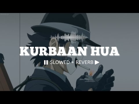 Kurbaan Hua (Slowed + Reverb) || Vishal Dadlani || Kurbaan 🎧