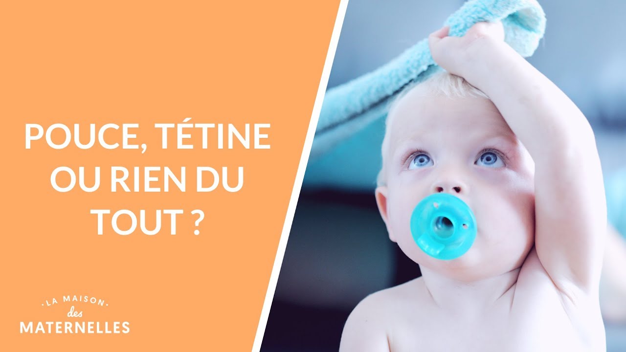 Pouce, tétine ou rien du tout  - La Maison des maternelles #LMDM