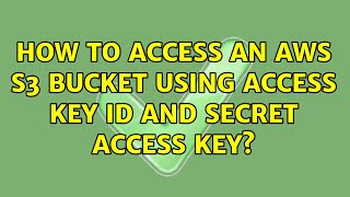 How to access an aws s3 bucket using Access Key ID and secret access Key?