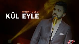 Murat Belet - Kül Eyle Murat Belet - Kül Eyle