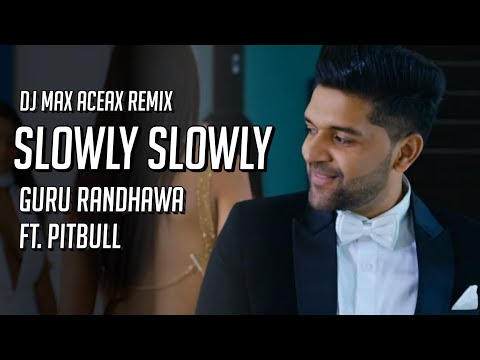 Slowly Slowly - Guru Randhawa Ft. Pitbull (Remix) | DJ Maxxto | Slowly Slowly Remix