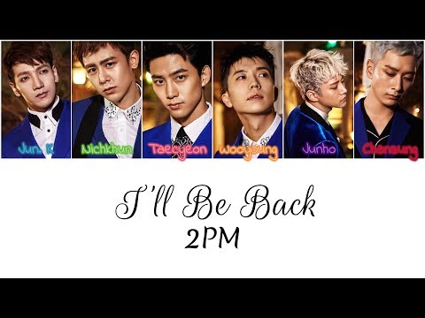 2PM - I'll Be Back {Color Coded Lyrics 가사 Han/Rom/Eng}