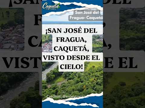 🌿✈️ ¡SAN JOSÉ DEL FRAGUA, CAQUETÁ, VISTO DESDE EL CIELO! 💚🇨🇴
