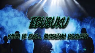 Download lagu Kabza De Small, Nkosazana Daughter - Ebusuku (Lyrics) mp3