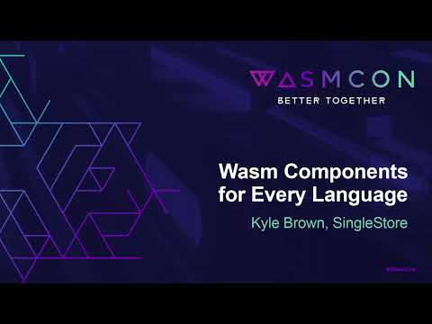 Wasm Components for Every Language - Kyle Brown, SingleStore