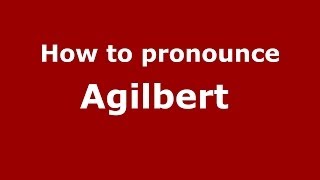 How to pronounce Agilbert 