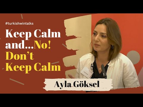Ayla Göksel | Keep Calm and…No! Don’t Keep Calm
