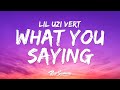 Lil Uzi Vert What You Saying Lyrics