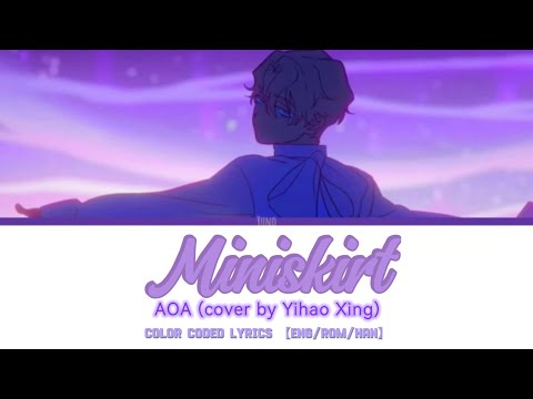 AOA - Miniskirt (Male cover by Yihao Xing) [Eng/Rom/Han Lyrics]