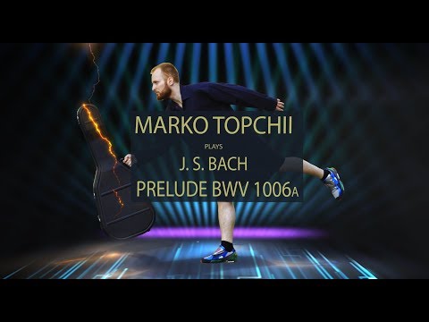 MARKO TOPCHII plays J. S. BACH   Prelude BWV 1006a