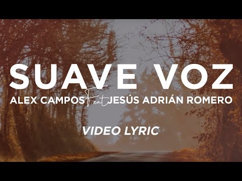 Alex Campos - Suave Voz Feat Jesús Adrián Romero (Video Lyric)