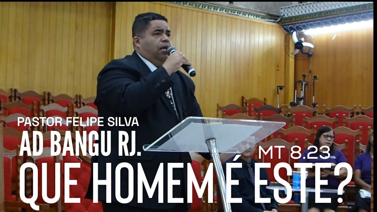 Pregação: Mateus 8:23 / QUE HOMEM É ESTE? CULTO DE MILAGRES NA AD BANGU RJ / Pr. FELIPE SILVA