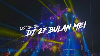 Download lagu DJ 27 BULAN MEI || Dj Slow Bass || Bass Horeg 🔥🔥 mp3