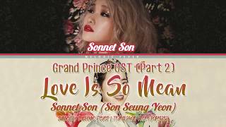 Sonnet Son (손승연) - Love Is So Mean (사랑 참 못됐다) (Grand Prince OST) (Lyrics) [Eng subs + Rom + Han]