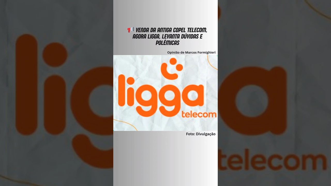 📢 Venda da antiga Copel Telecom, agora Ligga, levanta dúvidas e polêmicas