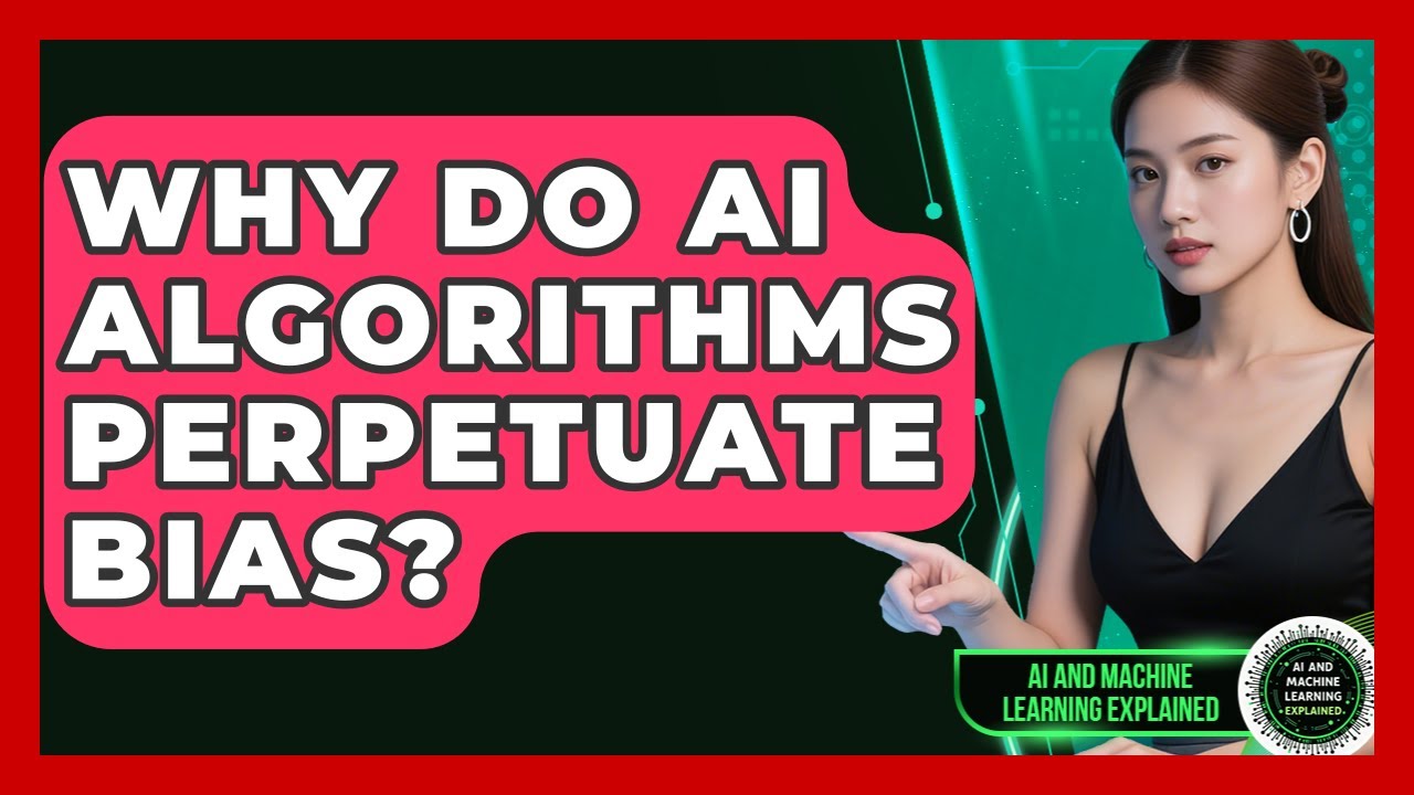 Why Do AI Algorithms Perpetuate Bias? - AI and Machine Learning Explained