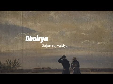 Sajan raj vaidya - Dhairya (Slowed +Reverb)