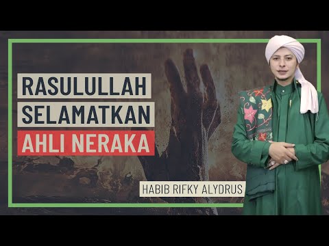Habib Rifky Alydrus - Rasulullah Selamatkan Ahli Neraka