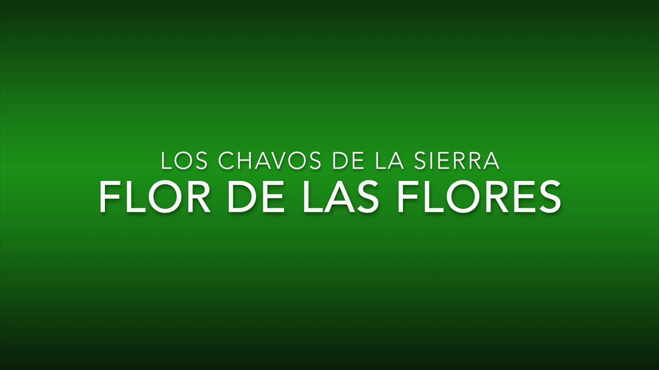 Los Chavos De La Sierra- Flor De Las Flores- [Letra Oficial]