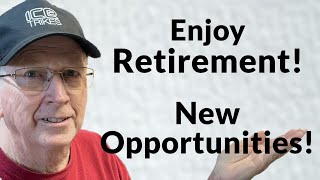 Enjoy Retirement! Explore new Opportunities!