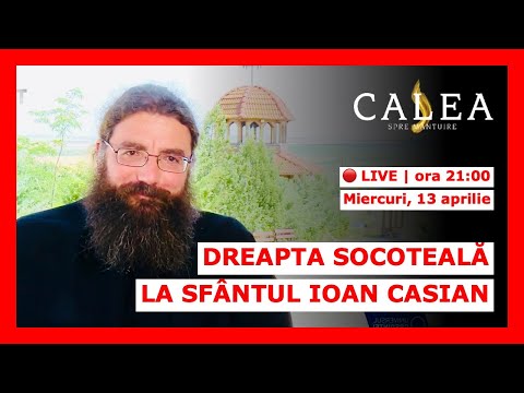 🔴 LIVE #272 - DREAPTA SOCOTEALĂ LA SFÂNTUL IOAN CASIAN | PĂRINTELE IUSTIN PETRE